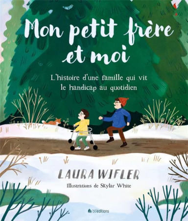 MON PETIT-FRERE ET MOI - L-HISTOIRE D-UNE FAMILLE QUI VIT LE HANDICAP AU QUOTIDIEN - LAURA WIFLER - BLF EUROPE