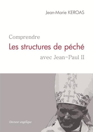 COMPRENDRE LES STRUCTURES DU PECHE AVEC JEA N-PAUL II - JEAN-MARIE KEROAS - ANGELIQUE