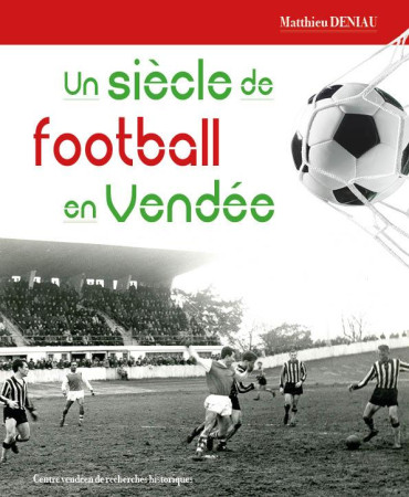 SIECLE DE FOOTBALL EN VENDEE (CVRH) - DENIAU MATTHIEU - BOOKS ON DEMAND