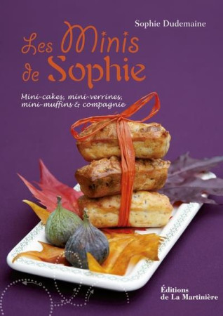 MINIS DE SOPHIE (LES). MINI-CAKES, MINI-VERRINES, MINI-MUFFINS ET COMPAGNIE - DUDEMAINE SOPHIE - MARTINIERE BL