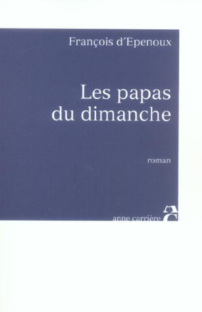 PAPAS DU DIMANCHE (LES) - D-EPENOUX FRANCOIS - ANNE CARRIERE