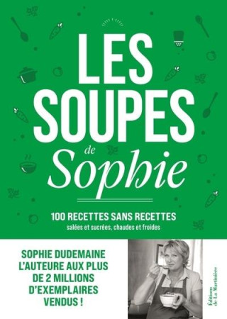 SOUPES DE SOPHIE(LES). 100 RECETTES SANS RECETTES - DUDEMAINE/NURRA - MARTINIERE BL