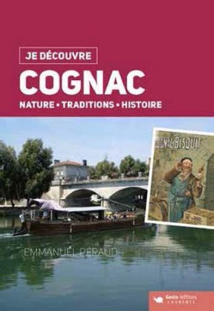 JE DECOUVRE COGNAC - NATURE TRADITION HISTOIRE - EMMANUEL PERAUD - Geste