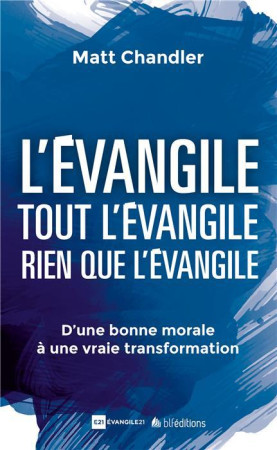 L'EVANGILE  -  TOUT L'EVANGILE  -  RIEN QUE L'EVANGILE - CHANDLER, MATT - BLF Europe