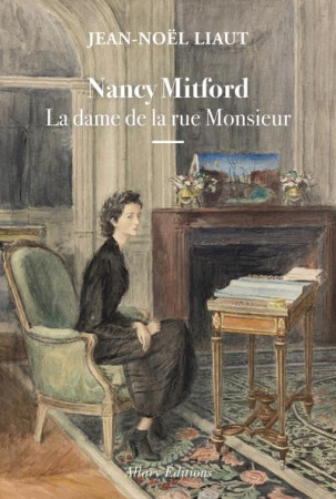 NANCY MITFORD, LA DAME DE LA RUE MONSIEUR - LIAUT JEAN-NOEL - ALLARY