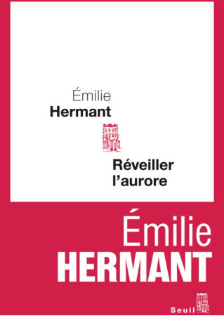 REVEILLER L'AURORE - HERMANT, EMILIE  - SEUIL