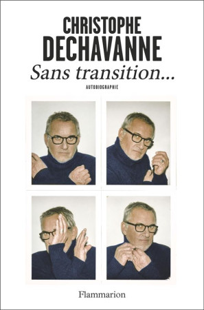 SANS TRANSITION AUTOBIOGRAPHIE - DECHAVANNE C. - FLAMMARION