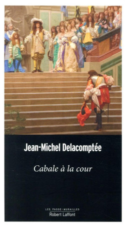 CABALE A LA COUR - DELACOMPTEE J-M. - ROBERT LAFFONT