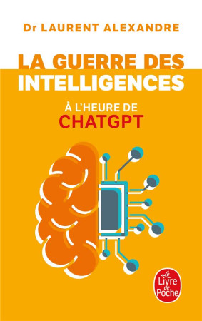 GUERRE DES INTELLIGENCES A L-HEURE DE CHATGPT (LA) - ALEXANDRE LAURENT - LGF/Livre de Poche