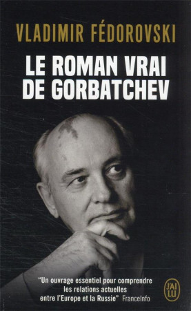 ROMAN VRAI DE GORBATCHEV (LE) - VLADIMIR FEDOROVSKI - J'AI LU