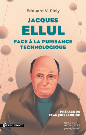 JACQUES ELLUL - FACE A LA PUISSANCE TECHNOLOGIQUE - EDOUARD V. PIELY - SALVATOR