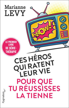 CES HEROS QUI RATENT LEUR VIE POUR QUE TU REUSSISSES LA TIENNE - MARIANNE LEVY - PYGMALION