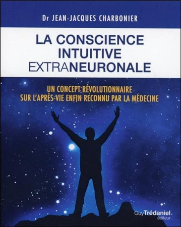 CONSCIENCE INTUITIVE EXTRANEURONALE (LA) - CHARBONNIER J-J. - G. Trédaniel