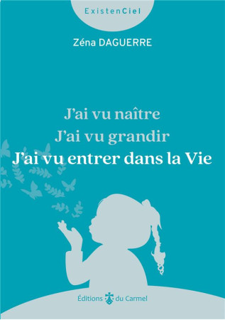 J AI VU NAITRE, J AI VU GRANDIR, J AI VU ENTRER DANS LA VIE - DAGUERRE ZENA - CARMEL