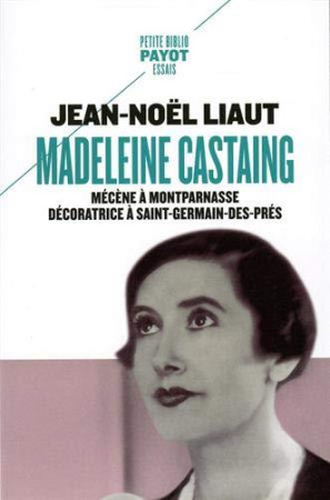 MADELEINE CASTAING - MECENE A MONTPARNASSE DECORATRICE A SAINT-GERMAIN-DES-PRES - LIAUT JEAN-NOEL - PAYOT POCHE