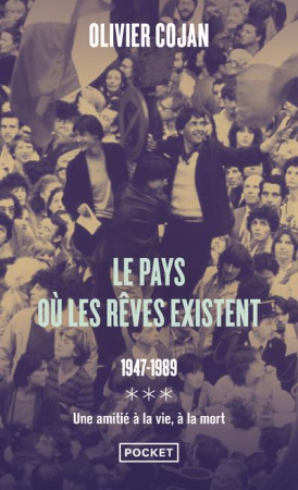 PAYS OU LES REVES EXISTENT (LE) - 1947-1989 - DU FOND DE LEUR SILENCE OBSTINE / LA FIN D-UN MONDE - TO - COJAN OLIVIER - POCKET