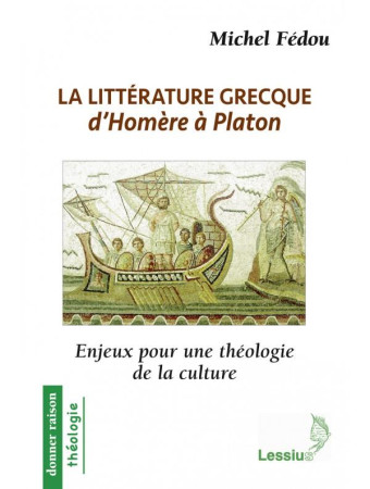 LITTERATURE GRECQUES D-HOMERE A PLATON ENJEUX POUR UNE THEOLOGIE DE LA CULTURE - MICHEL FEDOU - LESSIUS