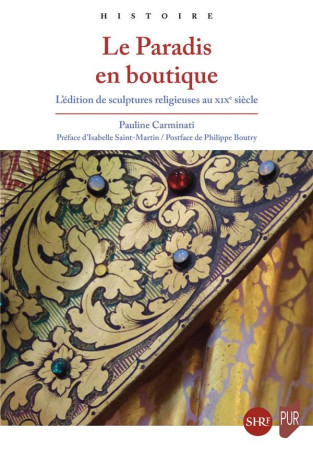 PARADIS EN BOUTIQUE (LE)- L-EDITION DE SCULPTURES RELIGIEUSES AU XIXE SIECLE - CARMINATI PAULINE - PU RENNES