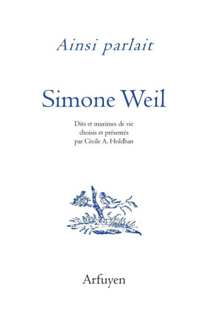 AINSI PARLAIT SIMONE WEIL - DITS ET MAXIMES DE VIE - HOLDBAN/WEIL - ARFUYEN