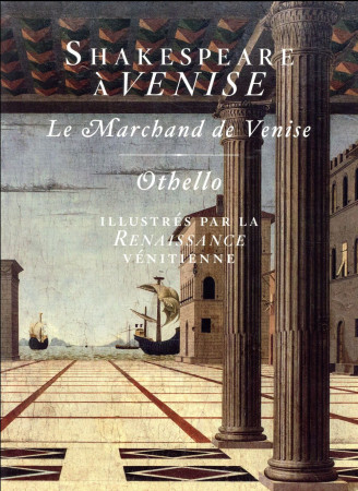 SHAKESPEARE A VENISE - LE MARCHAND DE VENISE ET OTHELLO ILLUSTRES PAR LA RENAISSANCE VENITIENNE - SHAKESPEARE WILLIAM - D. de Selliers