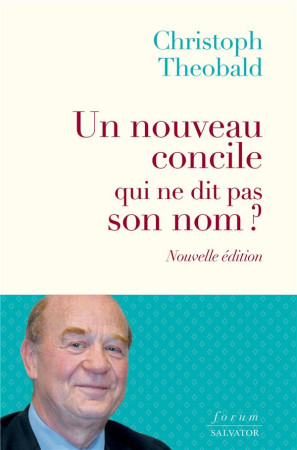 UN NOUVEAU CONCILE QUI NE DIT PAS SON NOM (NOUVELLE EDITION) - THEOBALD CHRISTOPH - SALVATOR