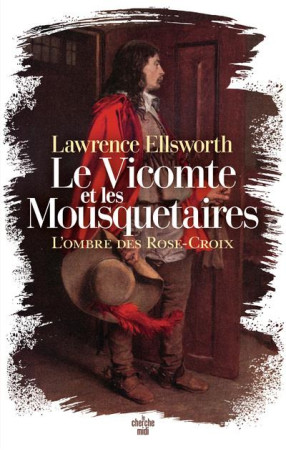 VICOMTE ET LES MOUSQUETAIRES (LE) - L-OMBRE DES ROSE-CROIX - ELLSWORTH LAWRENCE - LE CHERCHE MIDI