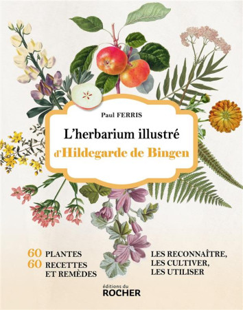 HERBARIUM D-HILDEGARDE DE BINGEN - UN BEAU LIVRE ILLUSTRE SUR LES PLANTES SANTE D-HILDEGARDE DE BI (L-) - FERRIS PAUL - DU ROCHER