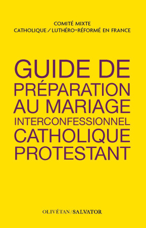 GUIDE DE PREPARATION AU MARIAGE INTERCONFESSIONNEL CATHOLIQUE-PROTESTANT -  Comité mixte catholique / luthéro-réformé - OLIVETAN