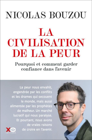 CIVILISATION DE LA PEUR(LA) POURQUOI FAUT-IL GARDER CONFIANCE EN L AVENIR - BOUZOU NICOLAS - XO