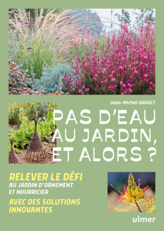 POUR UN JARDIN VRAIMENT SANS ARROSAGE - JARDIN D-ORNEMENT - VERGER - POTAGER - Jean-michel Groult - ULMER