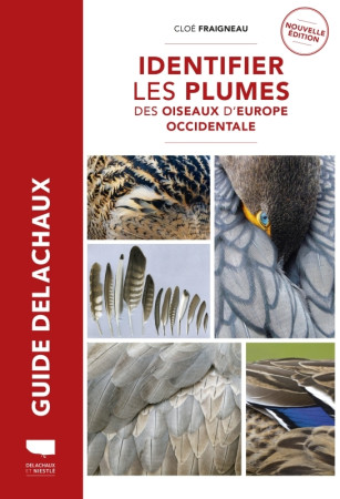 IDENTIFIER LES PLUMES DES OISEAUX D EUROPE OCCIDENTALE - Cloé Fraigneau - DELACHAUX