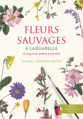 FLEURS SAUVAGES A L-AQUARELLE - 15 ESQUISSES PRETES A PEINDRE - Rachel Pedder-Smith - ARTEMIS