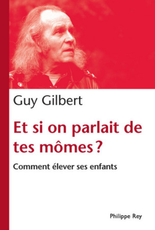 ET SI ON PARLAIT DE TES MOMES ? - Guy Gilbert - REY