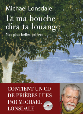 ET MA BOUCHE DIRA TA LOUANGE (+CD). MES PLU S BELLES PRIERES - Michaël Lonsdale - REY