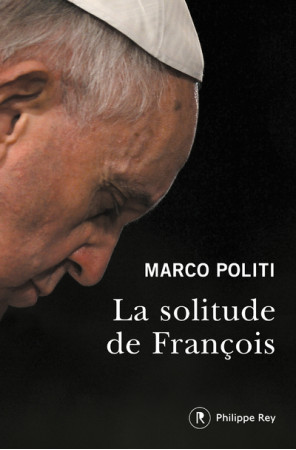 SOLITUDE DE FRANCOIS (LA) - Marco Politi - REY