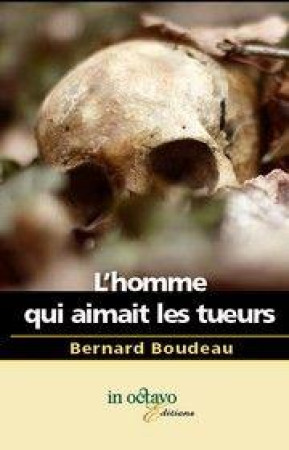 L'HOMME QUI AIMAIT LES TUEURS - BERNARD BOUDEAU - IN OCTAVO