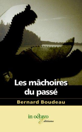 LES MACHOIRES DU PASSE - BERNARD BOUDEAU - In octavo éditions