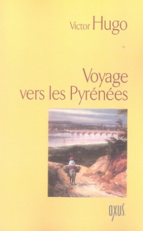 VOYAGE VERS LES PYRENEES - HUGO VICTOR - OXUS