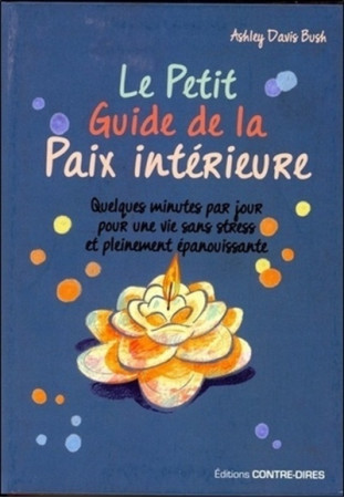 PETIT GUIDE DE LA PAIX INTERIEURE - Ashley Davis bush - CONTRE DIRES