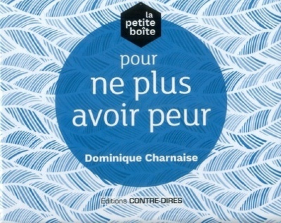 PETITE BOITE POUR NE PLUS AVOIR PEUR JOUR APRES JOUR - Dominique Charnaise - CONTRE DIRES