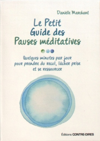 PETIT GUIDE DES PAUSES MEDITATIVES - Danielle Marchant - CONTRE DIRES