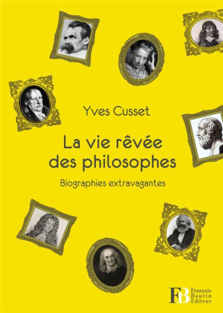 LA VIE REVEE DES PHILOSOPHES - CUSSET YVES - BOURIN