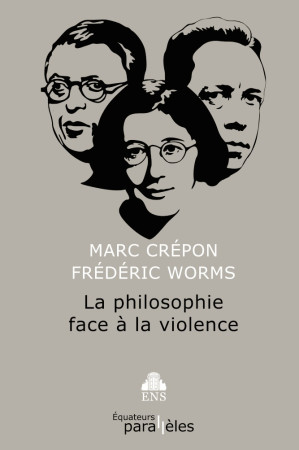 PHILOSOPHIE FACE A LA VIOLENCE -  Worms/ frederic / crepon/ marc - DES EQUATEURS