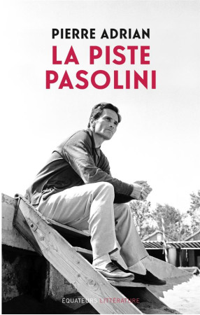 PISTE PASOLINI - ADRIAN PIERRE - Ed. des Equateurs