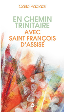 EN CHEMIN TRINITAIRE AVEC SAINT FRANCOIS D-ASSISE - Carlo Paolazzi - FRANCISCAINES