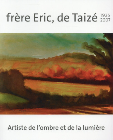 FRERE ERIC DE TAIZE 1925-2007 - COLLECTIF - Presses de Taizé