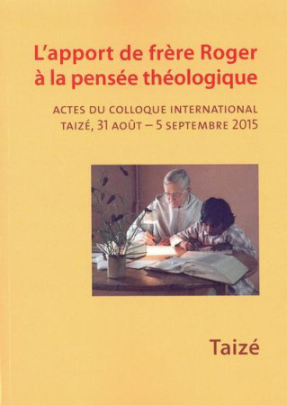 APPORT DE FRERE ROGER A LA PENSEE THEOLOGIQ UE ACTES COLLOQUE -  Collectif - TAIZE