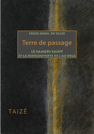 TERRE DE PASSAGE LE SAMEDI SAINT -  Frère John de Taizé - TAIZE