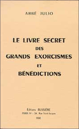 LIVRE SECRET DES GRANDS EXORCISMES ET BENEDICTIONS (LE) - Abbé Julio - BUSSIERE