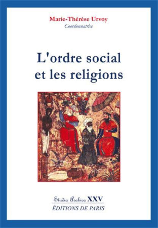 ORDRE SOCIAL ET LES RELIGIONS - STUDIA AR ABICA XXV - MARIE-THERESE URVOY - Ed. de Paris